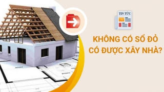 Đất không có sổ đỏ vẫn được phép xây nhà?