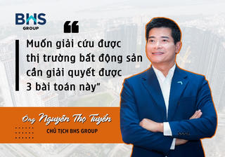 Chủ tịch BHS Nguyễn Thọ Tuyển: “Muốn giải cứu được thị trường bất động sản cần giải quyết được 3 bài toán này”
