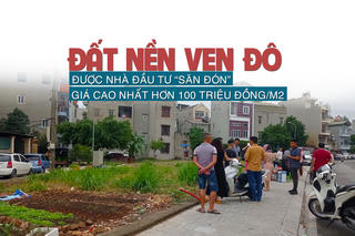 Đất nền ven đô được nhà đầu tư “săn đón”, giá cao nhất lên đến hơn 100 triệu đồng/m2?