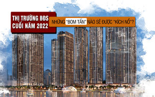 Những “bom tấn” nào sẽ kích nổ thị trường bất động sản những tháng cuối năm 2022?