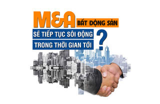 M&A bất động sản sẽ tiếp tục sôi động trong giai đoạn tới