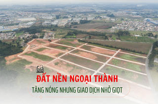 Giá đất nền ngoại thành tăng nóng nhưng giao dịch nhỏ giọt