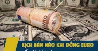 Kịch bản nào khi đồng Euro lao dốc kỷ lục?