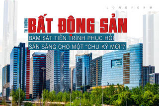 [Longform] Thị trường bất động sản bám sát tiến trình phục hồi, sẵn sàng cho một “chu kỳ mới”?
