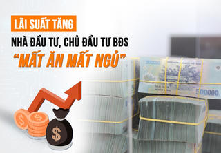 Lãi suất tăng khiến nhà đầu tư, chủ đầu tư bất động sản “mất ăn mất ngủ”