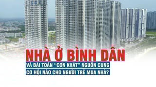 Nhà ở bình dân và bài toán nguồn cung: Cơ hội nào cho người trẻ mua nhà