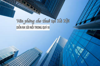 Hà Nội: Hoạt động cho thuê văn phòng diễn ra sôi động trong quý III