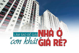 Làm sao để “giải cơn khát” nhà ở giá rẻ?