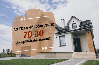 An toàn với công thức 70-30 cho người lần đầu mua nhà