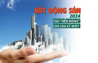 Bất động sản 2024: Tạo “nền móng” cho chu kỳ mới?
