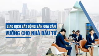 Giao dịch BĐS qua sàn: Vướng cho nhà đầu tư