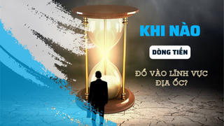 Thời điểm nào dòng tiền thực sự đổ vào lĩnh vực địa ốc?