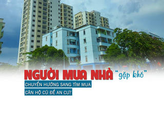 Người mua nhà “gặp khó”, chuyển hướng sang tìm mua căn hộ cũ để an cư?