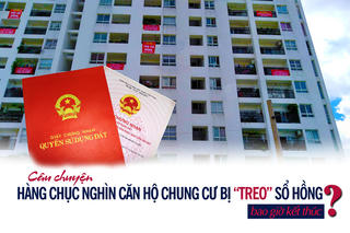 Câu chuyện hàng chục nghìn căn hộ chung cư bị “treo” sổ hồng bao giờ mới kết thúc?