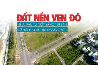 Đất nền ven đô: Nhà đầu tư “sốt sắng” đi săn, cơ hội hay rủi ro đang chờ?