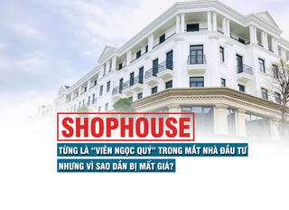 Shophouse: Từng là “viên ngọc quý” trong mắt nhà đầu tư nhưng vì sao dần bị mất giá?