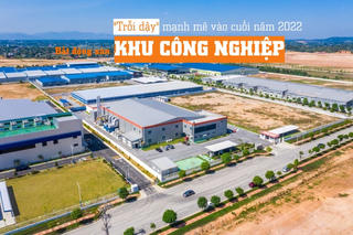 Bất động sản Khu công nghiệp sẽ tiếp tục ‘trỗi dậy’ mạnh mẽ trong những tháng cuối năm 2022? 