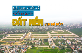 Đã qua thời kỳ “sốt nóng” của đất nền vùng ven Hà Nội