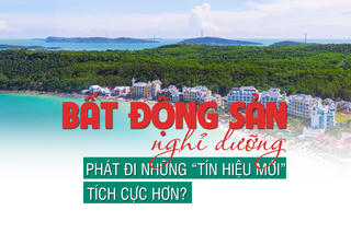 Bất động sản nghỉ dưỡng phát đi những “tín hiệu mới” tích cực hơn?