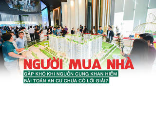 Người mua nhà gặp khó khi nguồn cung khan hiếm, bài toán an cư chưa có lời giải?