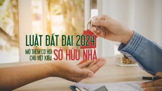 Luật Đất Đai 2024 mở thêm cơ hội sở hữu nhà cho Việt Kiều