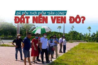 Đã đến thời điểm “săn lùng” đất nền ven đô?