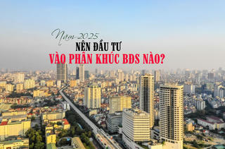 Năm 2025 nên đầu tư vào phân khúc bất động sản nào?