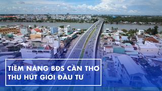 Tiềm năng bất động sản Cần Thơ thu hút giới đầu tư