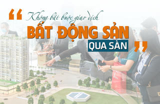 "Không bắt buộc giao dịch bất động sản phải qua sàn"