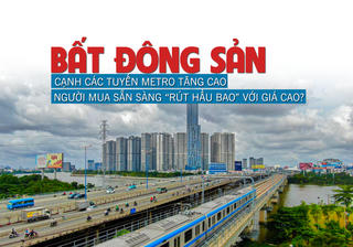 Bất động sản cạnh các tuyến metro tăng cao, người mua sẵn sàng “rút hầu bao” với giá cao?