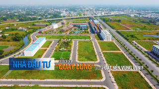 Nhà đầu tư đang “quay lưng” với đất nền vùng ven?