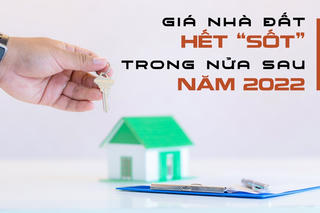 Giá nhà đất sẽ hết “sốt” trong nửa sau năm 2022