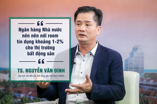 TS Nguyễn Văn Đính: “Ngân hàng Nhà nước nên nới room tín dụng khoảng 1-2% cho thị trường bất động sản”