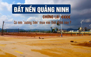 Đất nền Quảng Ninh đang "chững lại", nhà đầu tư có nên “xuống tiền” mua vào thời điểm này?