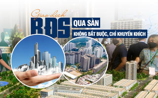 Giao dịch bất động sản qua sàn: Không bắt buộc, chỉ khuyến khích