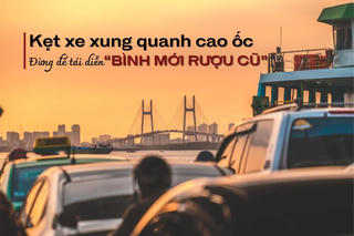 Kẹt xe xung quanh cao ốc: Đừng để tái diễn “bình mới rượu cũ”