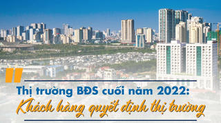 Thị trường BĐS cuối năm 2022: Do khách hàng quyết định