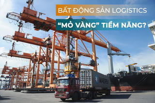 Bất động sản logistics là “mỏ vàng” tiềm năng
