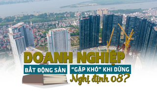 Doanh nghiệp bất động sản lại "gặp khó" khi dừng Nghị định 08?