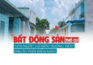 Bất động sản thổ cư “lên ngôi”, có nên “xuống tiền” đầu tư thời điểm này?