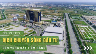 Bình Dương dịch chuyển sóng đầu tư đến vùng đất tiềm năng