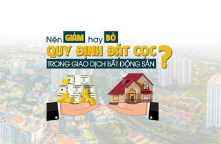 Nên giảm hay bỏ quy định đặt cọc trong giao dịch bất động sản?