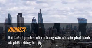VNDirect: Bài toán lợi ích - rủi ro trong câu chuyện phát hành cổ phiếu riêng lẻ