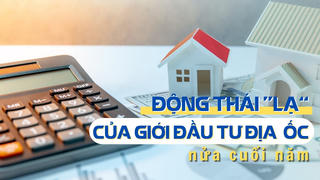 Động thái “lạ” của giới đầu tư địa ốc nửa cuối năm