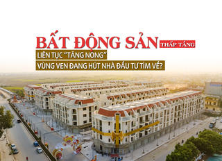 Bất động sản thấp tầng liên tục tăng “nóng”, vùng ven đang hút nhà đầu tư tìm về?