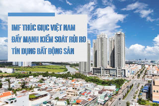 IMF thúc giục Việt Nam đẩy mạnh kiểm soát rủi ro tín dụng bất động sản
