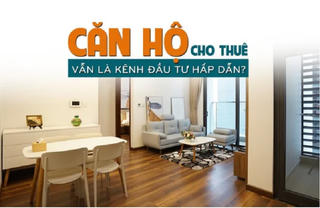 Căn hộ cho thuê vẫn là kênh đầu tư hấp dẫn?