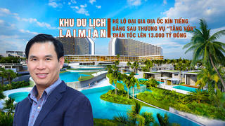 Hé lộ “đại gia” địa ốc kín tiếng đằng sau “phi vụ” tăng vốn thần tốc lên 13.000 tỷ đồng cho dự án Khu du lịch Laimian tại Bình Định