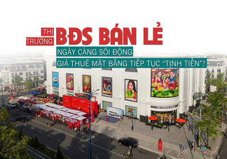 Thị trường bất động sản bán lẻ ngày càng “sôi động”, giá thuê mặt bằng sẽ tiếp tục “tịnh tiến”?