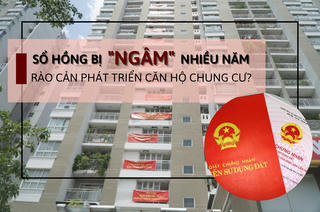 Sổ hồng bị “ngâm” nhiều năm – Rào cản phát triển căn hộ chung cư?